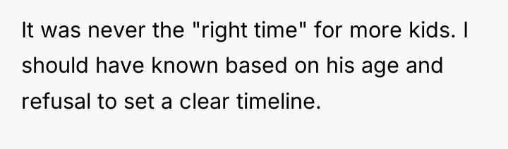 It was never the "right time" for more kids. I...