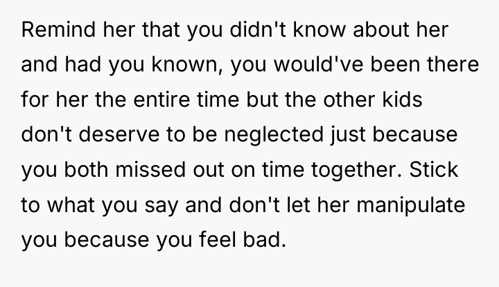 Remind her that you didn't know about her and had...