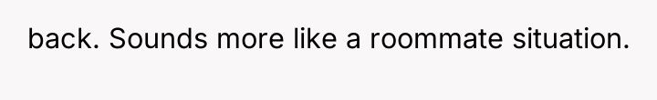 back. Sounds more like a roommate situation.