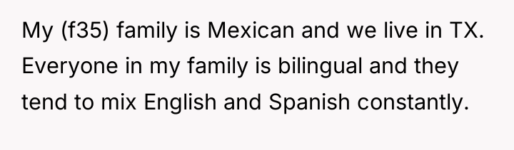 My (f35) family is Mexican and we live in TX....