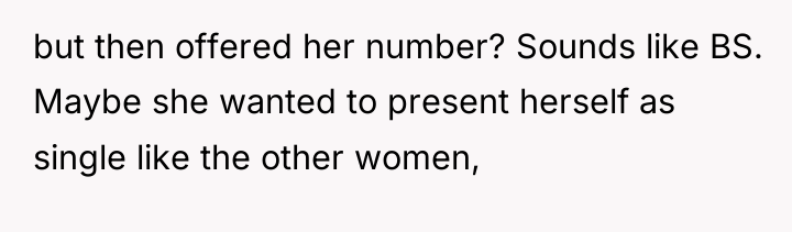but then offered her number? Sounds like BS. Maybe she...