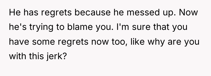 He has regrets because he messed up. Now he's trying...
