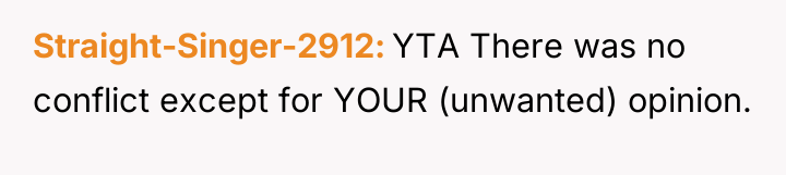 Straight-Singer-2912 YTA There was no conflict except for YOUR (unwanted)...