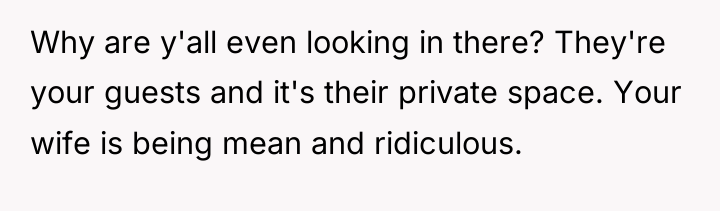 Why are y'all even looking in there? They're your guests...