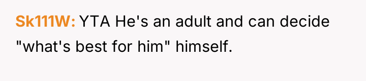 Sk111W YTA He's an adult and can decide "what's best...