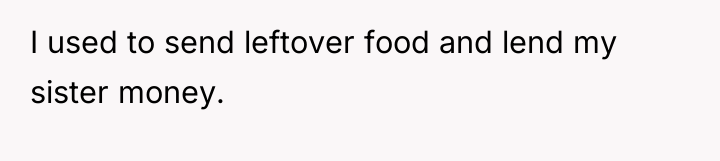 I used to send leftover food and lend my sister...