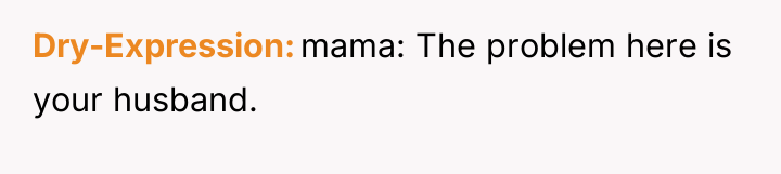 Dry-Expression mama: The problem here is your husband.