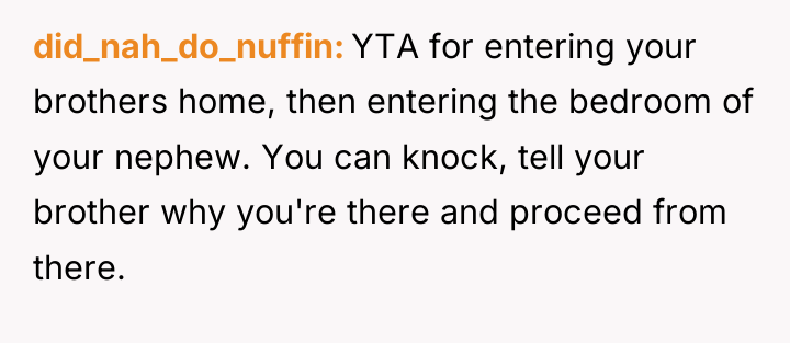 did_nah_do_nuffin YTA for entering your brothers home, then entering the...