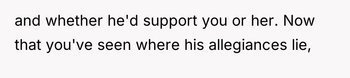 and whether he'd support you or her. Now that you've...