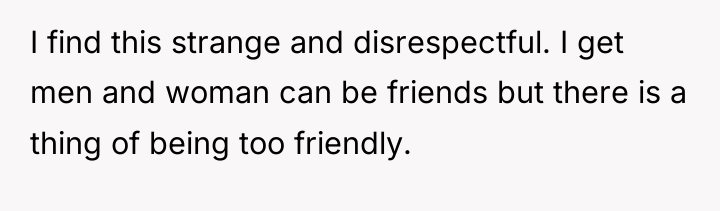 I find this strange and disrespectful. I get men and...