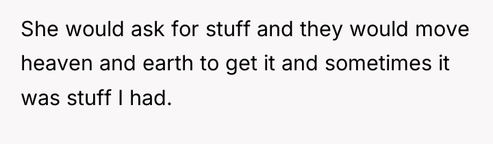 She would ask for stuff and they would move heaven...