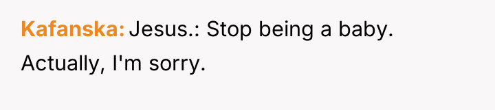 Kafanska Jesus.: Stop being a baby. Actually, I'm sorry.