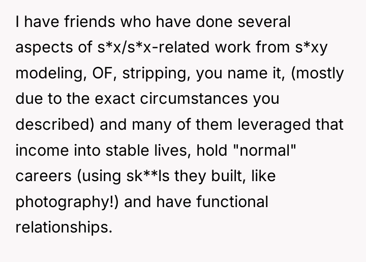I have friends who have done several aspects of s*x/s*x-related...