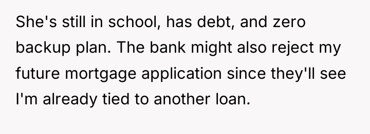She's still in school, has debt, and zero backup plan....