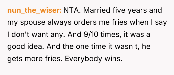 nun_the_wiser NTA. Married five years and my spouse always orders...