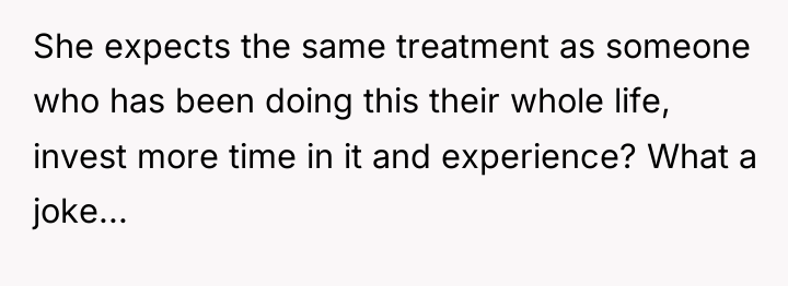 She expects the same treatment as someone who has been...