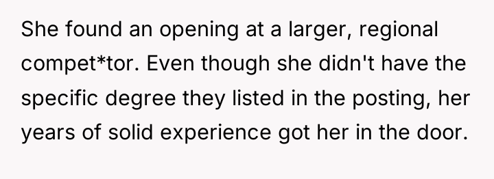 She found an opening at a larger, regional compet*tor. Even...
