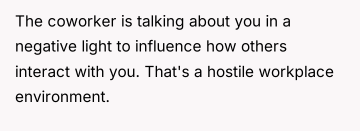 The coworker is talking about you in a negative light...