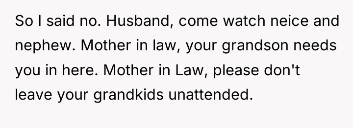 So I said no. Husband, come watch neice and nephew....