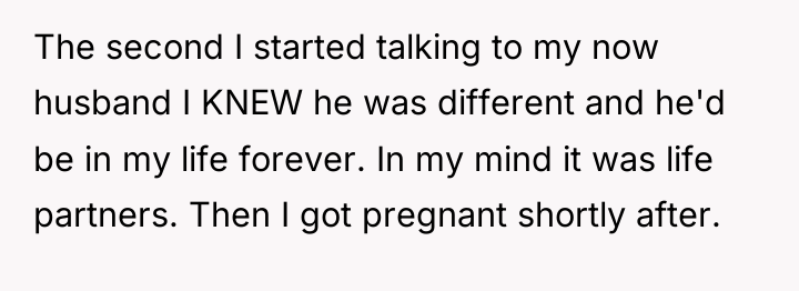 The second I started talking to my now husband I...