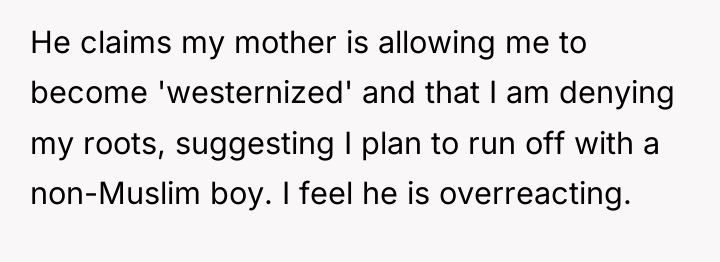 He claims my mother is allowing me to become 'westernized'...