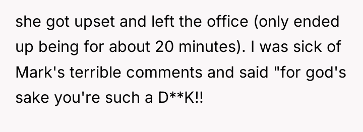 she got upset and left the office (only ended up...