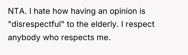 NTA. I hate how having an opinion is "disrespectful" to...
