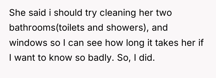She said i should try cleaning her two bathrooms(toilets and...
