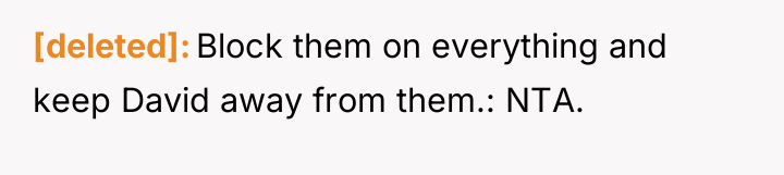 [deleted] Block them on everything and keep David away from...