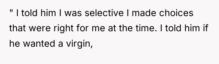 " I told him I was selective I made choices...