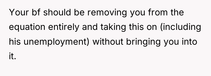 Your bf should be removing you from the equation entirely...
