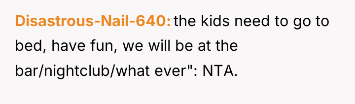 Disastrous-Nail-640 the kids need to go to bed, have fun,...