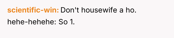 scientific-win Don't housewife a ho. hehe-hehehe: So 1.