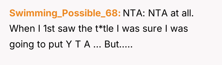 Swimming_Possible_68 NTA: NTA at all. When I 1st saw the...