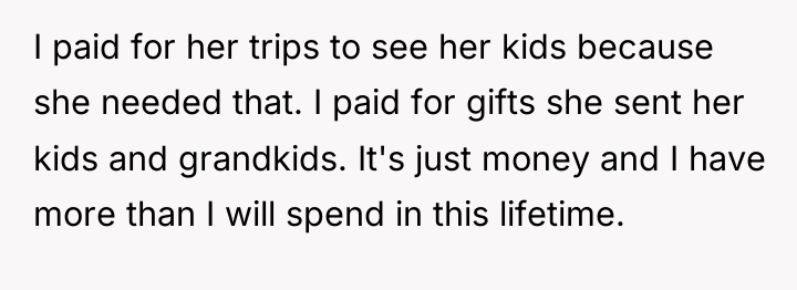 I paid for her trips to see her kids because...