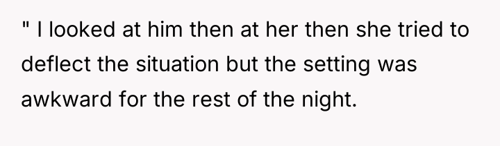 " I looked at him then at her then she...
