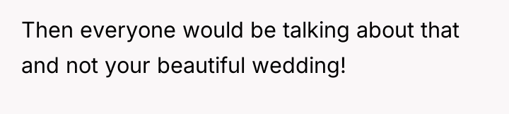 Then everyone would be talking about that and not your...