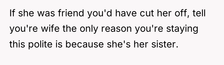 If she was friend you'd have cut her off, tell...