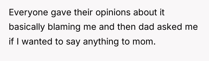 Everyone gave their opinions about it basically blaming me and...