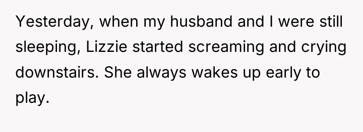 Yesterday, when my husband and I were still sleeping, Lizzie...