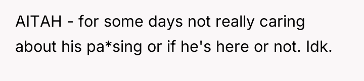 AITAH - for some days not really caring about his...