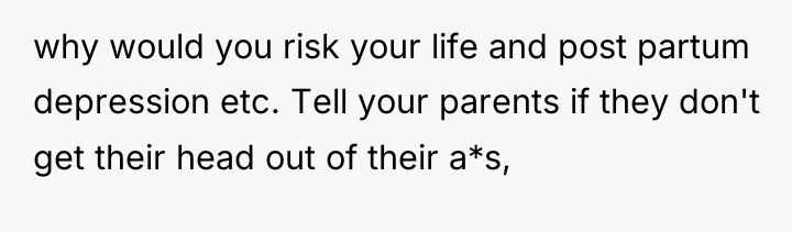 why would you risk your life and post partum depression...