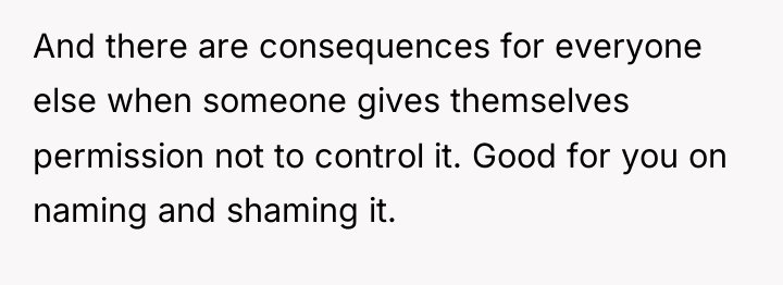 And there are consequences for everyone else when someone gives...