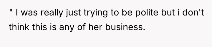 " I was really just trying to be polite but...