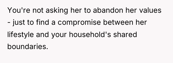 You're not asking her to abandon her values - just...