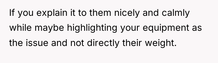If you explain it to them nicely and calmly while...