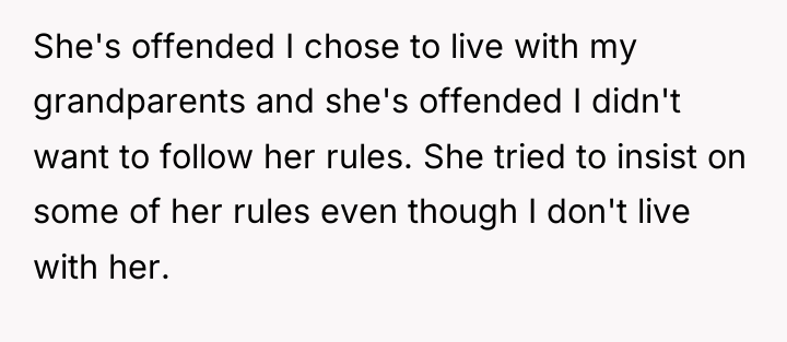 She's offended I chose to live with my grandparents and...