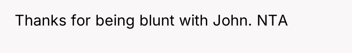 Thanks for being blunt with John. NTA