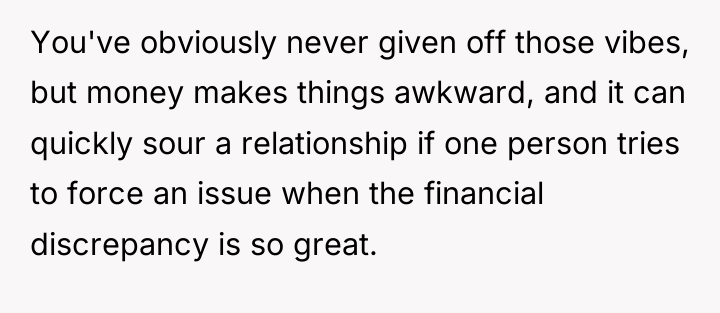You've obviously never given off those vibes, but money makes...