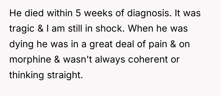He died within 5 weeks of diagnosis. It was tragic...